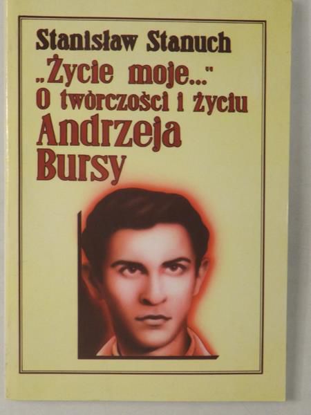 Życie moje o twórczości i życiu Andrzeja Bursy