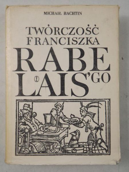 Michał Bachtin - Twórczość Franciszka Rabelais'go a kultura ludowa średniowiecza i renesansu