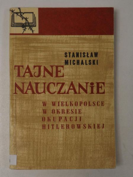 Michalski Stanisław - Tajne nauczanie w Wielkopolsce w okresie okupacji hitlerowskiej