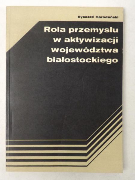Rola przemysłu w aktywizacji województwa białostockiego