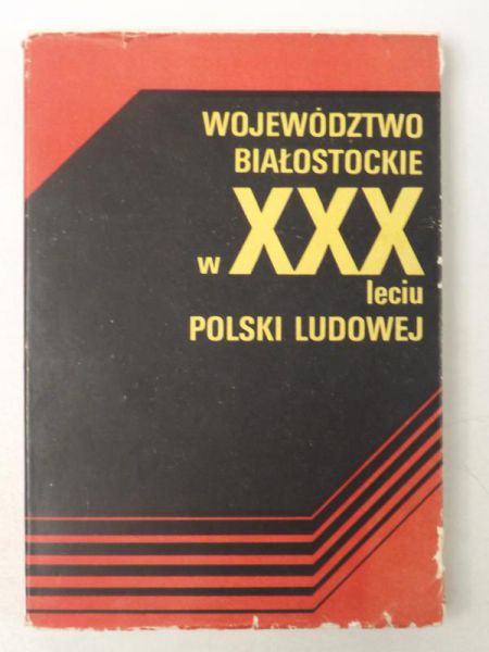 Gnatowski Michał (red.) - Województwo białostockie w XXX-leciu Polski Ludowej