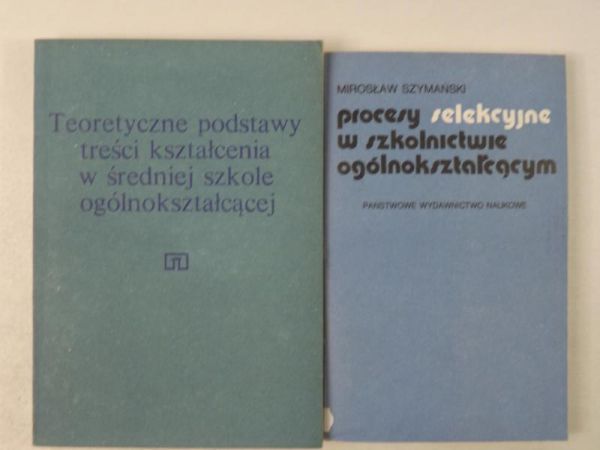 Teoretyczne podstawy treści kształcenia w średniej szkole ogólnokształcącej  Procesy selekcyjne w szkolnictwie ogólnokształcącym