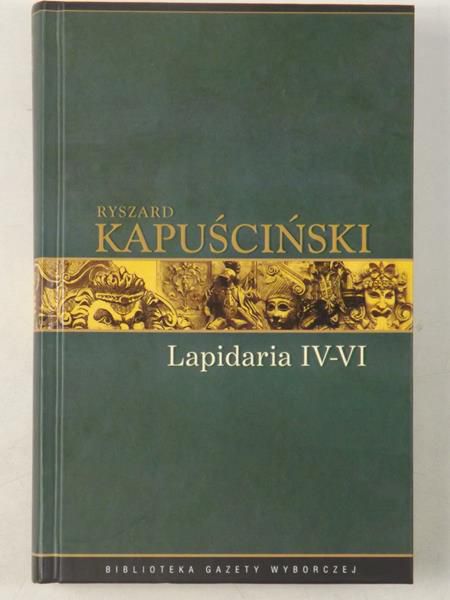 Kapuściński Ryszard - Lapidaria IV-Vi