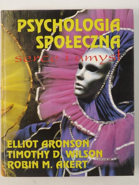 Aronson Elliot - Psychologia społeczna. Serce i umysł