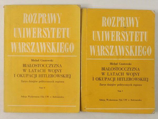 Gnatowski Michał - Białostocczyzna w latach wojny i okupacji hitlerowskiej, Tom I-II