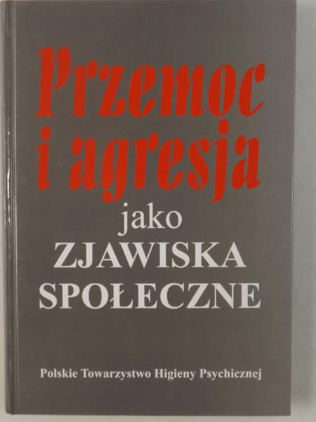 Binczycka-Anholcer Marzena - Przemoc i agresja jako zjawiska społeczne