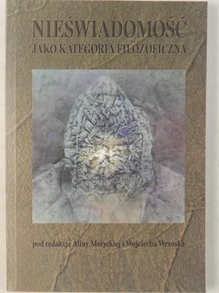 Motycka Alina (red.) - Nieświadomość jako kategoria filozoficzna