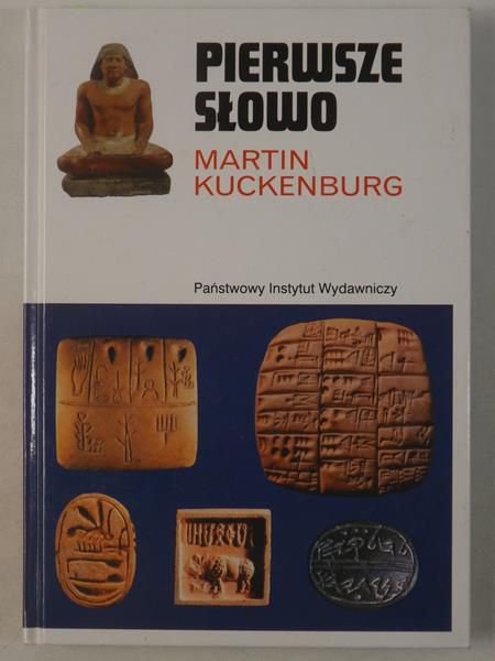 Kuckenburg Martin - Pierwsze słowo: narodziny mowy i pisma