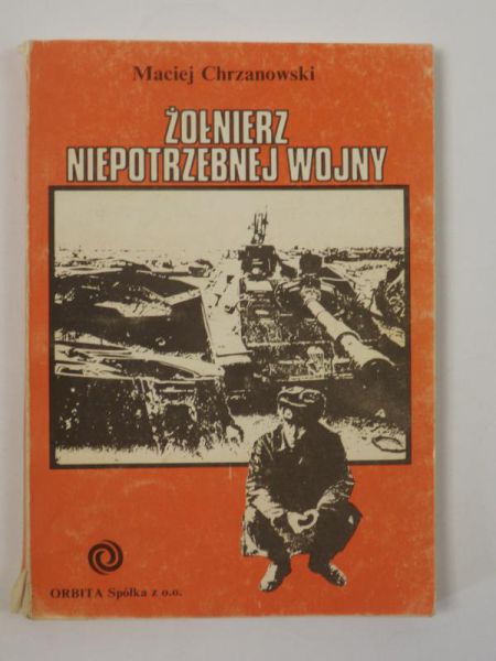 Chrzanowski Maciej - Żołnierz niepotrzebnej wojny