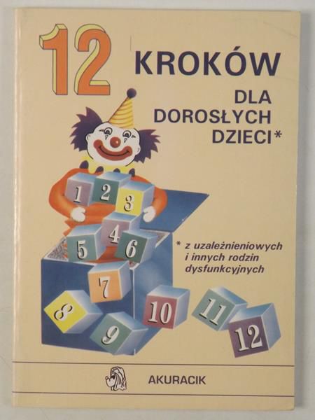 12 kroków dla dorosłych dzieci z uzależnieniowych i innych rodzin dysfunkcyjnych