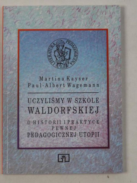 Kayser M.,    - Uczyliśmy w szkole Waldorfskiej