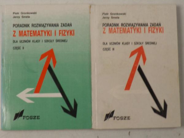 Gronkowski P.,   - Poradnik rozwiązywania zadań z matematyki i fizyki, cz. I-II