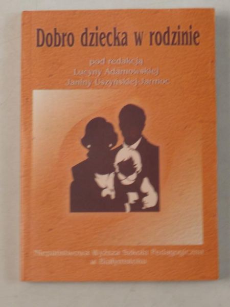 Adamowska Lucyna (red.) - Dobro dziecka w rodzinie