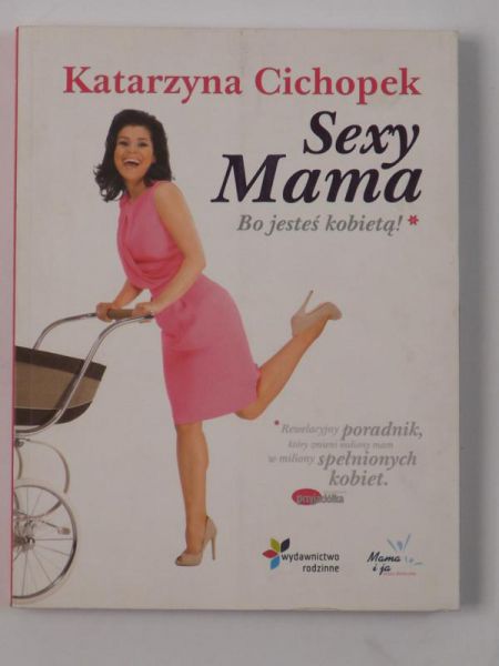 Cichopek Katarzyna - Sexy Mama. Bo jesteś kobietą!