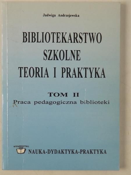 Bibliotekarstwo szkolne. Teoria i praktyka, tom II.