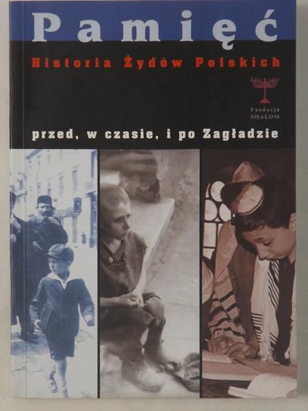 Pamięć. Historia Żydów Polskich przed, w czasie, i po Zagładzie