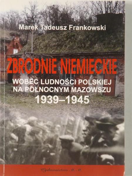 Zbrodnie niemieckie wobec ludności polskiej na Północnym Mazowszu 1939-1945