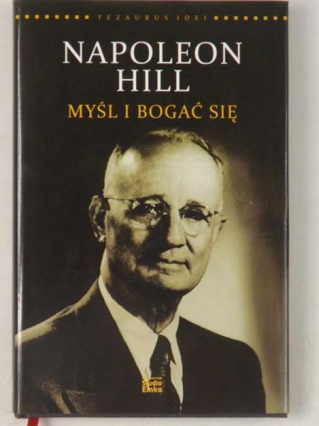 Napoleon Hill. Myśl i bogać się