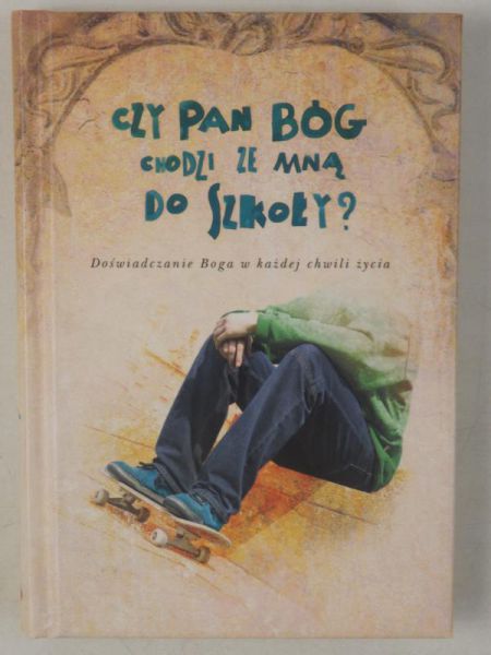 Czy Pan Bóg chodzi ze mną do szkoły?