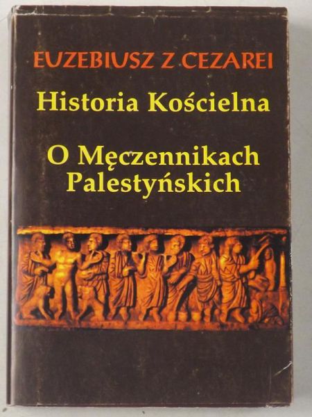 Euebius  Cearei - Historia Kościelna: O Męcennikach Palestyńskich, reprint  1924r.