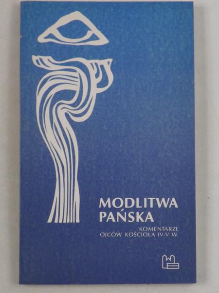 Bielawski Krzysztof (red.) - Modlitwa Pańska. Komentarze Ojców Kościoła IV-V w.