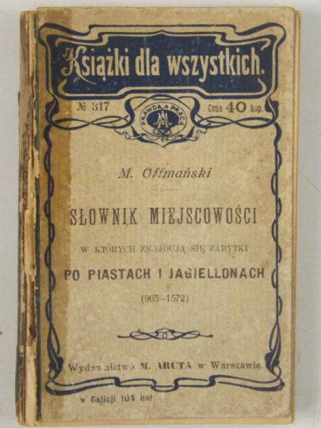 Słownik miejscowości, w których znajdują się jeszcze zabytki czasów Piastowskich i Jagiellońskich (963-1572), 1906 r.