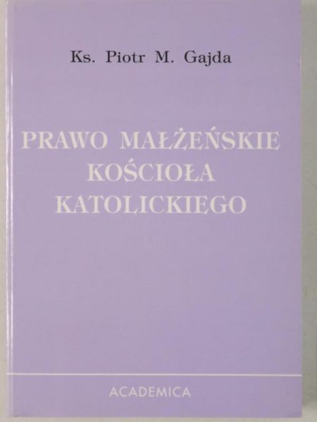 Gajda Piotr - Prawo małżeńskie Kościoła Katolickiego