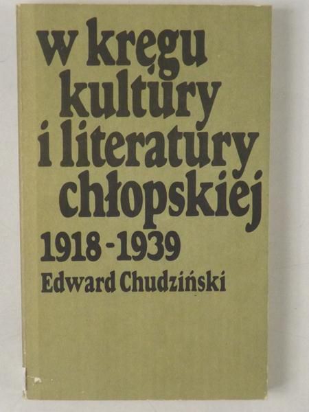 Chudziński Edward - W kręgu kultury i literatury chłopskiej 1918-1939