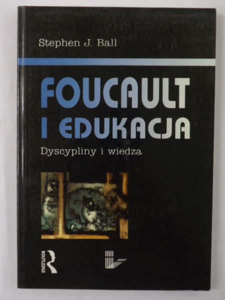Foucault i edukacja. Dyscyplina i wiedza