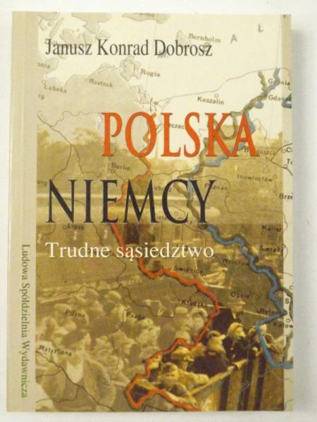 Dobrosz Janusz Konrad - Polska-Niemcy.Trudne sąsiedztwo