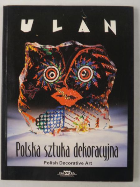 Fundacja Danuta - Ulan. Polska sztuka dekoracyjna