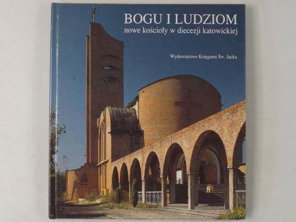 Bogu i ludziom. Nowe kościoły w diecezji katowickiej