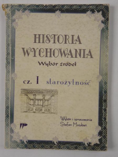 Historia wychowania. Wybór źródeł.Część I.Starożytność