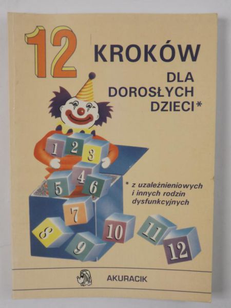 12 kroków dla dorosłych dzieci z uzależnieniowych i innych rodzin dysfunkcyjnych