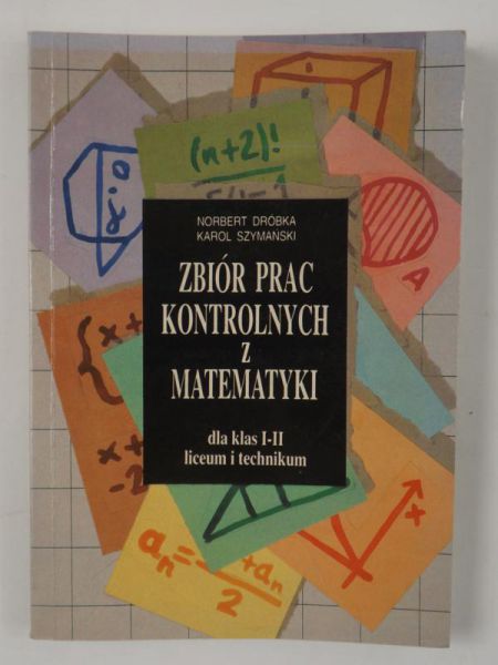 Zbiór prac kontrolnych z matematyki dla klas I-II liceum i technikum