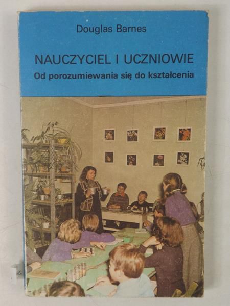 Barnes Douglas - Nauczyciel i uczniowie. Od porozumiewania się do kształcenia