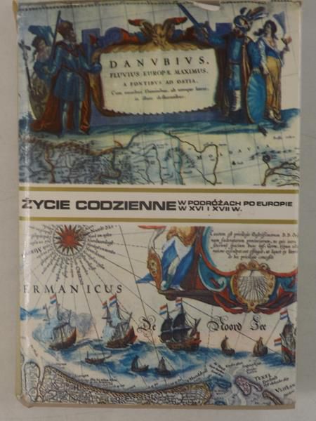 Mączek Antoni  - Życie codzienne w podróżach po Europie w XVI i XVII wieku
