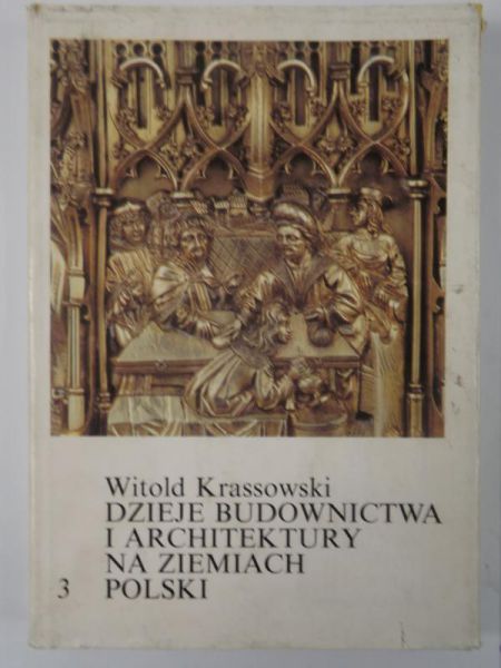 Krassowski Witold - Dzieje budownictwa i architektury na ziemiach Polski, Tom III