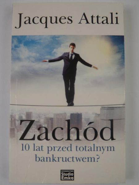 Attali Jacques - Zachód: 10 lat przed totalnym bankructwem?