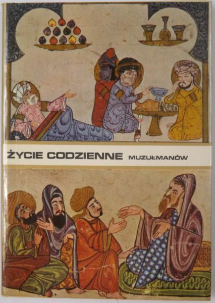 Mazaheri Aly - Życie codzienne muzułmanów w średniowieczu (X-XIII)