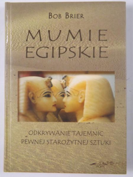 Brier Bob - Mumie egipskie. Odkrywanie tajemnic pewnej starożytnej sztuki