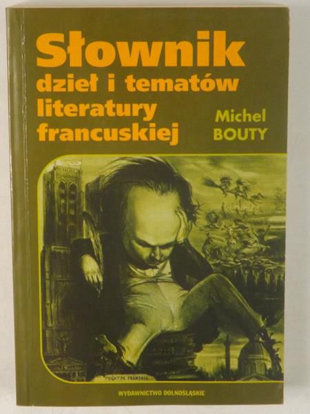 Bouty Michel - Słownik dzieł i tematów literatury francuskiej