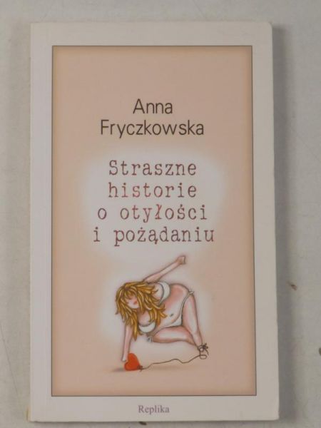 Fryczkowska Anna - Straszne historie o otyłości i pożądaniu