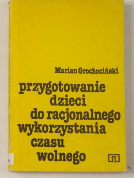 Grochociński Marian  - Przygotowanie dzieci do racjonalnego wykorzystania czasu wolnego