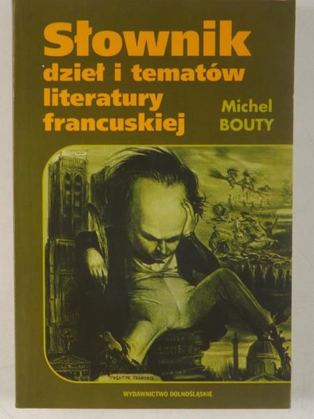 Bouty Michel - Słownik dzieł i tematów literatury francuskiej