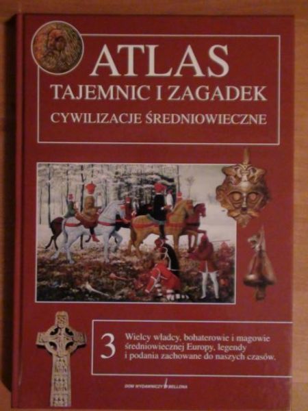Atlas tajemnic i zagadek: cywilizacje średniowieczne. T. 3