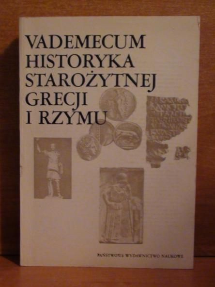 Vademecum historyka starożytnej Grecji i Rzymu. T. 1 