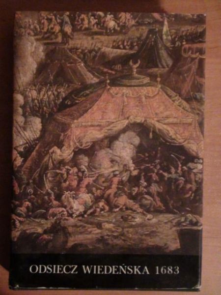 Franaszek Antoni, Kuczman Kazimierz  - Odsiecz Wiedeńska 1683, Tom 1