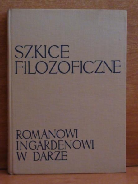 Szkice Filozoficzne Romanowi Ingardenowi w darze.