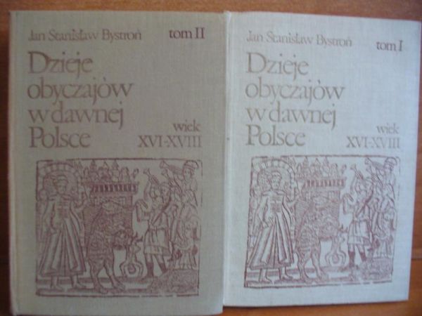 Bystroń Jan Stanisław - Dzieje obyczajów w dawnej Polsce. wiek XVI-XVIII (komplet)